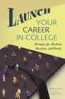 Launch Your Career in College : Strategies for Students, Educators, and Parents - Book