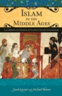 Islam in the Middle Ages : The Origins and Shaping of Classical Islamic Civilization - Book