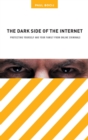 The Dark Side of the Internet : Protecting Yourself and Your Family from Online Criminals - Book
