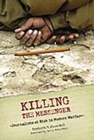 Killing the Messenger : Journalists at Risk in Modern Warfare - Book