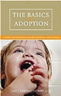 The Basics of Adoption : A Guide for Building Families in the U.S. and Canada - Book
