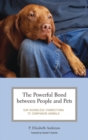 The Powerful Bond between People and Pets : Our Boundless Connections to Companion Animals - Book