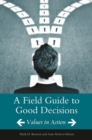 A Field Guide to Good Decisions : Values in Action - Book