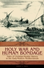 Holy War and Human Bondage : Tales of Christian-Muslim Slavery in the Early-modern Mediterranean - Book