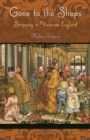 Gone to the Shops : Shopping in Victorian England - Book