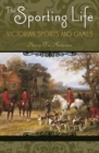 The Sporting Life : Victorian Sports and Games - Book
