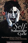 The Self-Sabotage Cycle : Why We Repeat Behaviors That Create Hardships and Ruin Relationships - Book