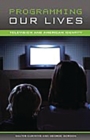 Programming Our Lives : Television and American Identity - Book