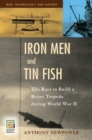 Iron Men and Tin Fish : The Race to Build a Better Torpedo during World War II - Book