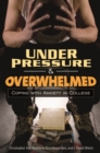 Under Pressure and Overwhelmed : Coping with Anxiety in College - Book