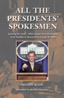 All the Presidents' Spokesmen : Spinning the News--White House Press Secretaries from Franklin D. Roosevelt to George W. Bush - Book