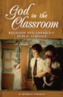 God in the Classroom : Religion and America's Public Schools - Book