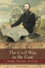The Civil War in the East : Struggle, Stalemate, and Victory - Book