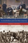 Anti-Slavery Politics in Antebellum and Civil War America - Book