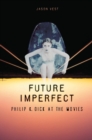 Future Imperfect : Philip K. Dick at the Movies - Book