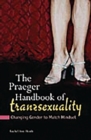 The Praeger Handbook of Transsexuality : Changing Gender to Match Mindset - Book