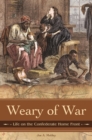 Weary of War : Life on the Confederate Home Front - Book