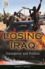 Losing Iraq : Insurgency and Politics - Book