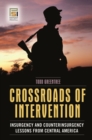Crossroads of Intervention : Insurgency and Counterinsurgency Lessons from Central America - Book