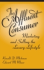 The Affluent Consumer : Marketing and Selling the Luxury Lifestyle - Book
