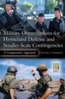 Military Organizations for Homeland Defense and Smaller-Scale Contingencies : A Comparative Approach - Book