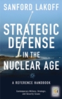 Strategic Defense in the Nuclear Age : A Reference Handbook - Book