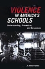 Violence in America's Schools : Understanding, Prevention, and Responses - Book