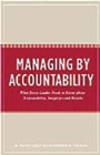Managing by Accountability : What Every Leader Needs to Know about Responsibility, Integrity--and Results - Book