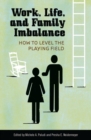 Work, Life, and Family Imbalance : How to Level the Playing Field - Book