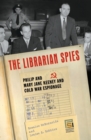 The Librarian Spies : Philip and Mary Jane Keeney and Cold War Espionage - Book