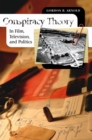 Conspiracy Theory in Film, Television, and Politics - Book