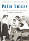Polio Voices : An Oral History from the American Polio Epidemics and Worldwide Eradication Efforts - Book
