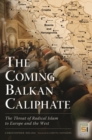 The Coming Balkan Caliphate : The Threat of Radical Islam to Europe and the West - Book