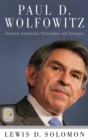 Paul D. Wolfowitz : Visionary Intellectual, Policymaker, and Strategist - Book