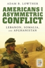 Americans and Asymmetric Conflict : Lebanon, Somalia, and Afghanistan - Book