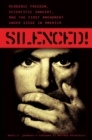Silenced! : Academic Freedom, Scientific Inquiry, and the First Amendment Under Siege in America - Book