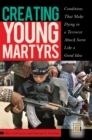 Creating Young Martyrs : Conditions That Make Dying in a Terrorist Attack Seem Like a Good Idea - eBook
