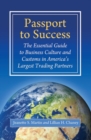 Passport to Success : The Essential Guide to Business Culture and Customs in America's Largest Trading Partners - Book