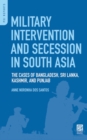 Military Intervention and Secession in South Asia : The Cases of Bangladesh, Sri Lanka, Kashmir, and Punjab - Book
