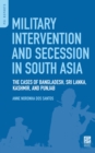 Military Intervention and Secession in South Asia : The Cases of Bangladesh, Sri Lanka, Kashmir, and Punjab - eBook