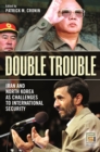 Double Trouble : Iran and North Korea as Challenges to International Security - eBook