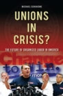 Unions in Crisis? : The Future of Organized Labor in America - Book