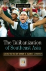 The Talibanization of Southeast Asia : Losing the War on Terror to Islamist Extremists - Book