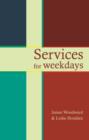 Services for Weekdays : Readings, Reflections And Prayers - Book
