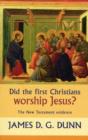 Did the First Christians Worship Jesus? : The New Testament Evidence - Book