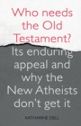 Who Needs the Old Testament? : Its Enduring Appeal and Why the New Atheists Don't Get It - Book