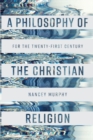 A Philosophy of the Christian Religion : For the Twenty-first Century - Book