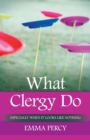 What Clergy Do : Especially When It Looks Like Nothing - Book