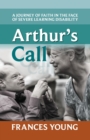 Arthur's Call : A Journey Of Faith In The Face Of Severe Learning Disability - Book