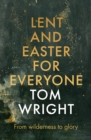 Lent and Easter for Everyone : From Wilderness to Glory - eBook